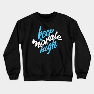 Keep morale high Quote Crewneck Sweatshirt